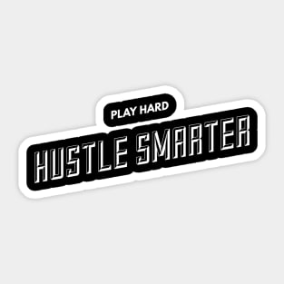 Play Hard, Hustle Smarter (slanted WHT text) Sticker